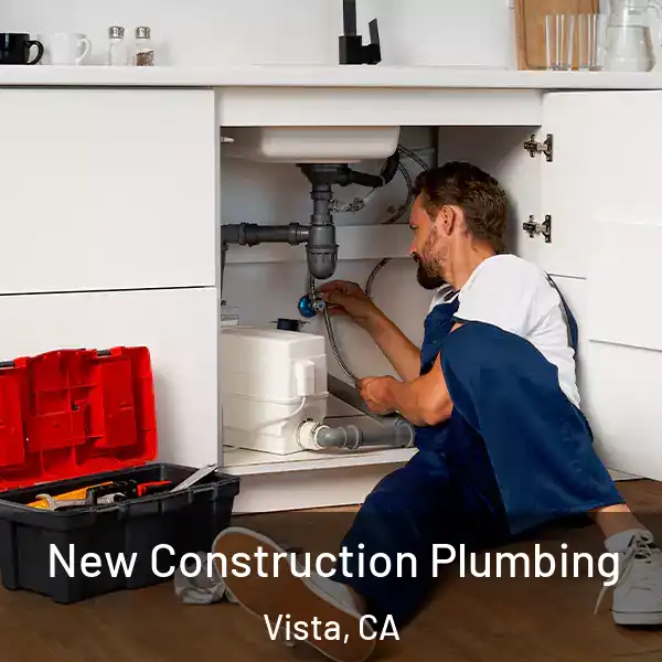  New Construction Plumbing Vista, CA