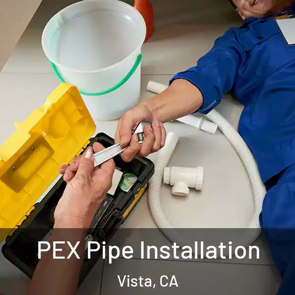  PEX Pipe Installation Vista, CA